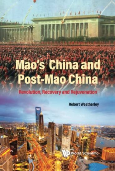 Mao's China And Post-mao China: Revolution, Recovery And Rejuvenation