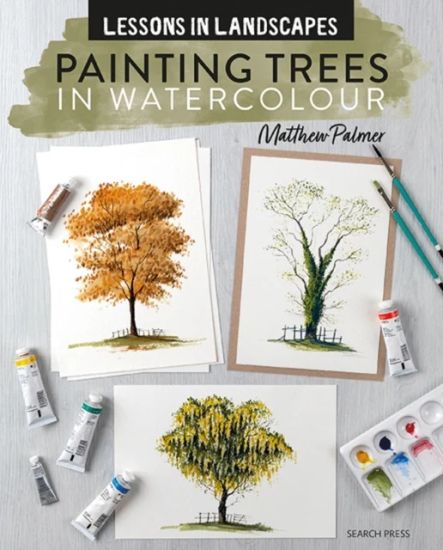 Lessons in Landscapes: Painting Trees in Watercolour: Tips, Techniques and Step-By-Step Exercises