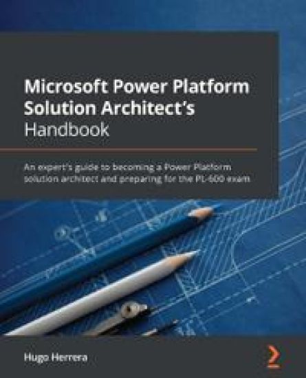 Microsoft Power Platform Solution Architect's Handbook