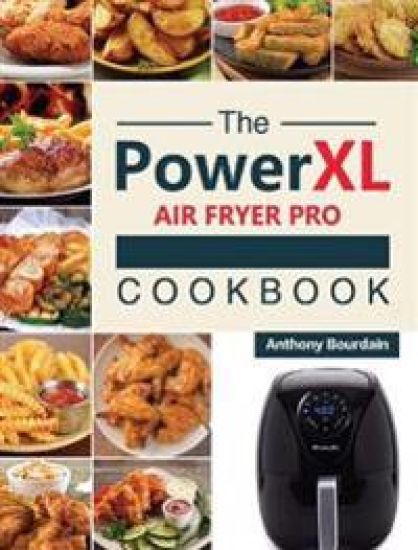The Power XL Air Fryer Pro Cookbook