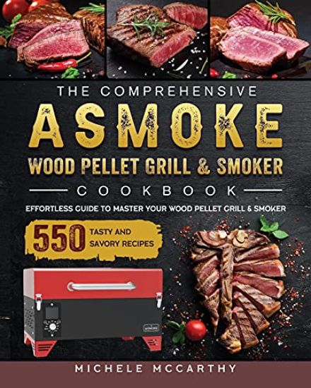 The Comprehensive ASMOKE Wood Pellet Grill & Smoker Cookbook