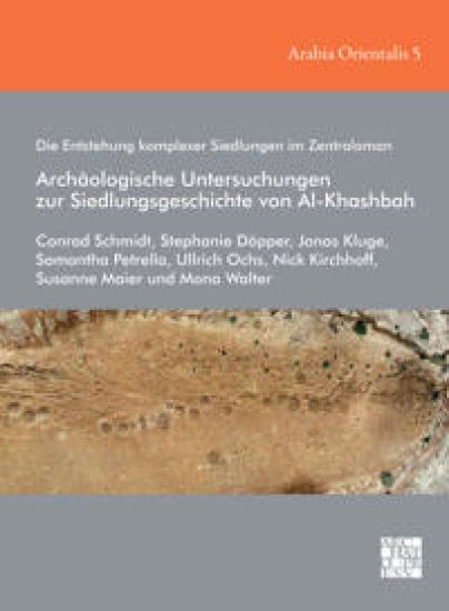 Die Entstehung komplexer Siedlungen im Zentraloman: Archäologische Untersuchungen zur Siedlungsgeschichte von Al-Khashbah