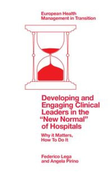 Developing and Engaging Clinical Leaders in the “New Normal” of Hospitals – Federico Lega, kirjan kansikuva