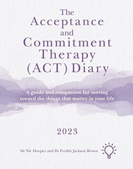 The Acceptance and Commitment Therapy (ACT) Diary 2023