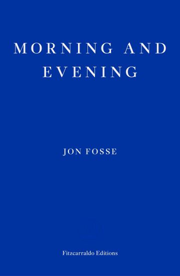 Morning and Evening — WINNER OF THE 2023 NOBEL PRIZE IN LITERATURE – Jon Fosse, kirjan kansikuva