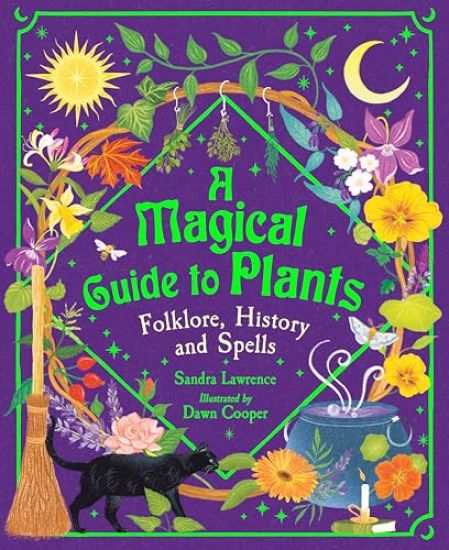 A Magical Guide to Plants: Folklore, History and Spells – Sandra Lawrence, kirjan kansikuva