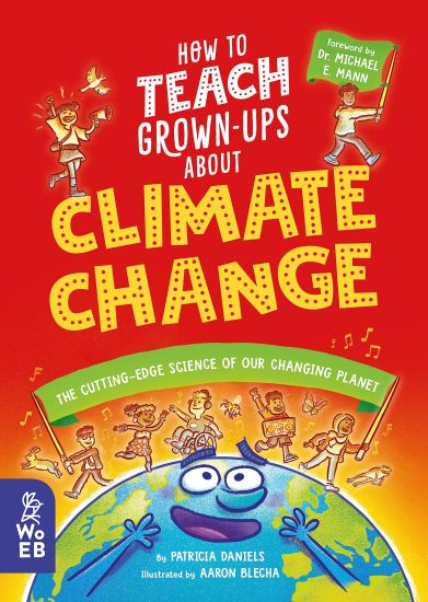How to Teach Grown-Ups about Climate Change: The Cutting-Edge Science of Our Changing Planet