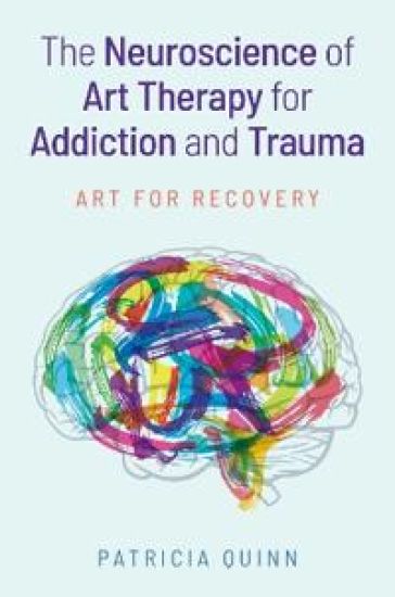 The Neuroscience of Art Therapy for Addiction and Trauma