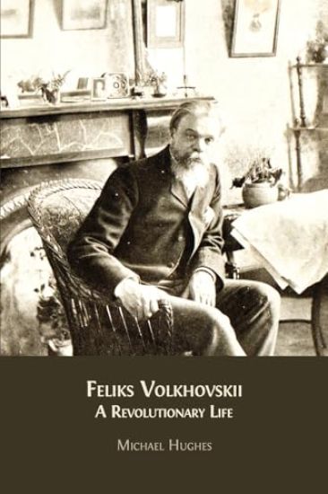 Feliks Volkhovskii: A Revolutionary Life