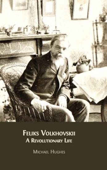 Feliks Volkhovskii: A Revolutionary Life