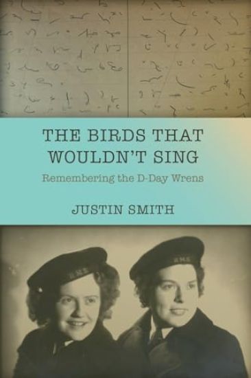 The Birds That Wouldn't Sing: Remembering the D-Day Wrens