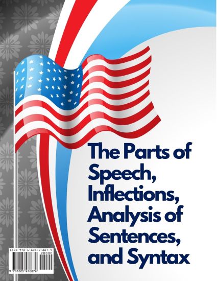 Complete English Grammar: The Parts of Speech, Inflections, Analysis of Sentences, and Syntax