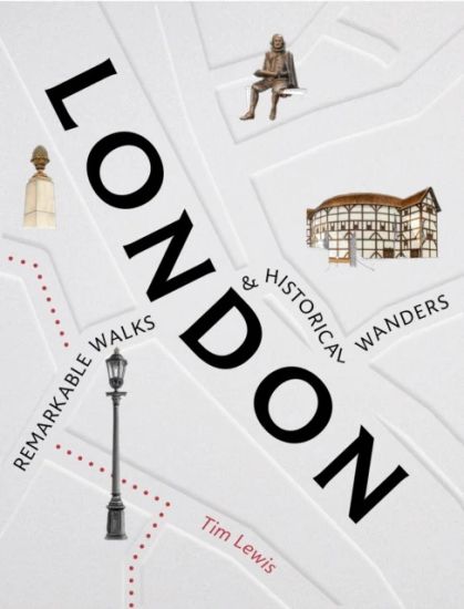 London: Remarkable Walks and Historical Wanders