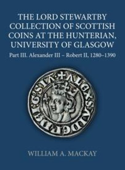 The Lord Stewartby Collection of Scottish Coins at the Hunterian, University of Glasgow, Part III