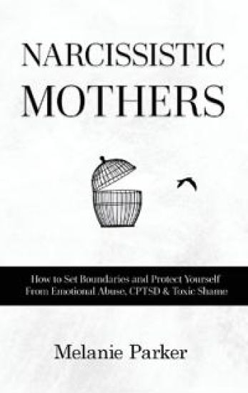 Narcissistic Mothers: How to Set Boundaries and Protect Yourself From Emotional Abuse, CPTSD & Toxic Shame