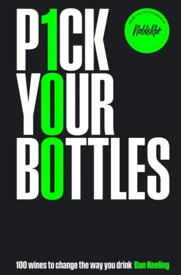 Pick Your Bottles: 100 Wines to Change the Way You Drink