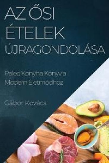 Az Osi Ételek Újragondolása