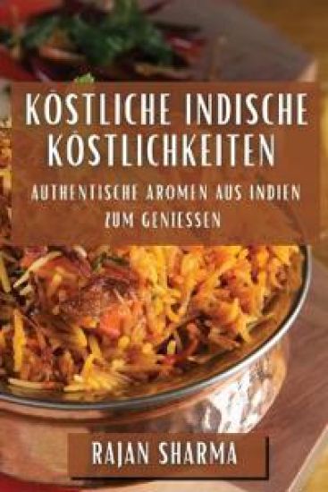 Köstliche Indische Köstlichkeiten – Rajan Sharma, kirjan kansikuva