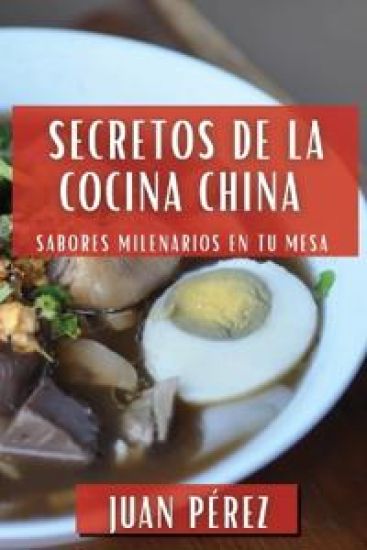 Secretos de la Cocina China: Sabores Milenarios en Tu Mesa
