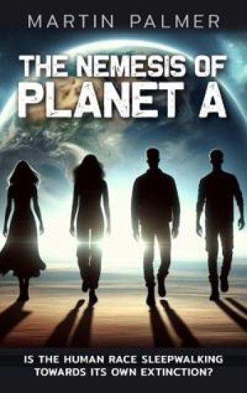 The Nemesis of Planet A - Is The Human Race Sleep Walking Towards Its Own Extinction?