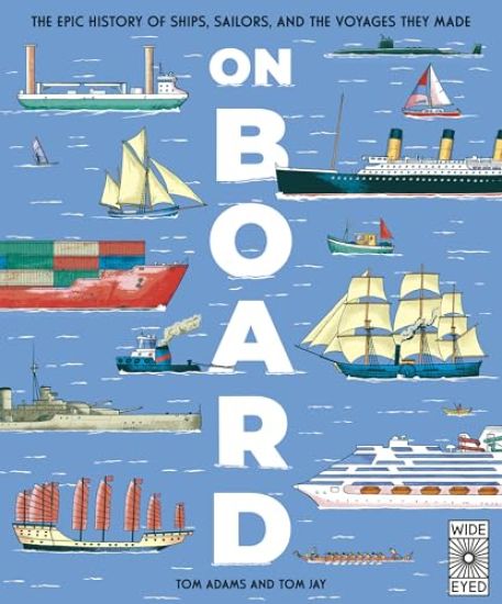 On Board: The Epic History of Ships, Sailors, and the Voyages They Made