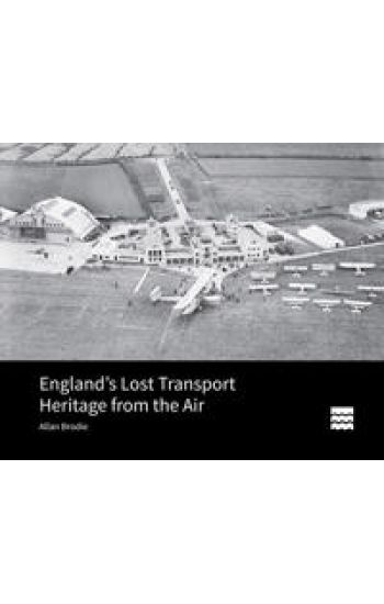 England’s Lost Transport Heritage from the Air