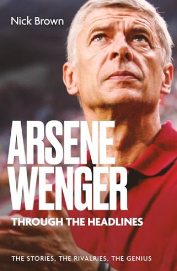 Arsene Wenger Through The Headlines