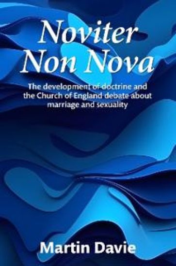Noviter Non Nova: The development of doctrine and the Church of England debate about marriage and sexuality