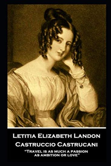 Letitia Elizabeth Landon - Castruccio Castrucani: "Travel is as much a passion as ambition or love"