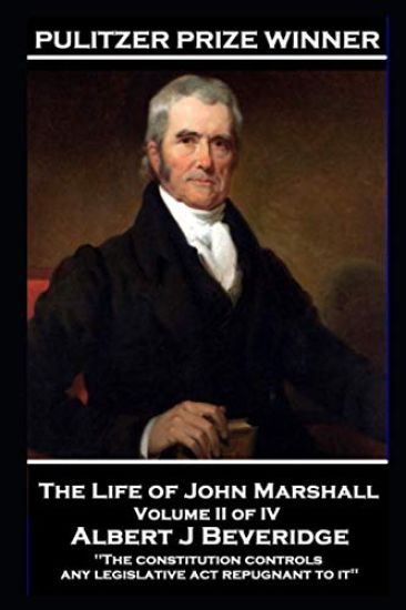 John Marshall - The Life of John Marshall. Volume II of IV: 'The constitution controls any legislative act repugnant to it'' – John Marshall, kirjan kansikuva