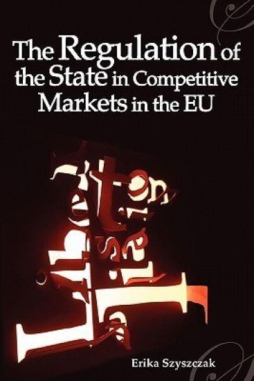 The Regulation of the State in Competitive Markets in the EU
