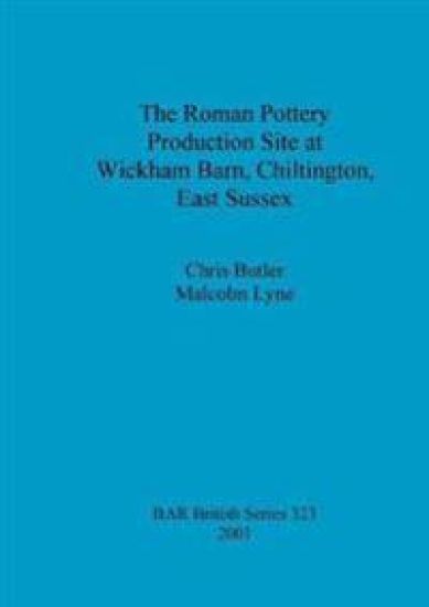 The Roman Pottery Production Site at Wickham Barn Chiltington East Sussex