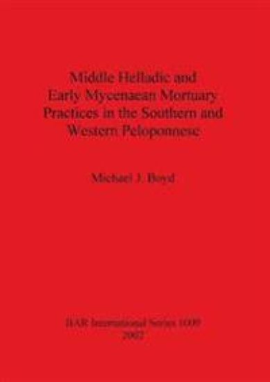 Middle Helladic and Early Mycenaean Mortuary Practices in the Southern and Western Peloponnese