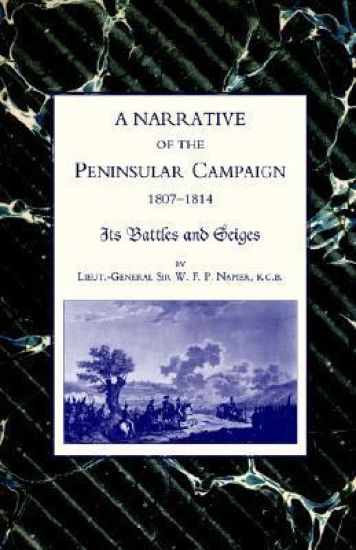 Narrative of the Peninsular Campaign 1807-1814 Its Battles and Sieges