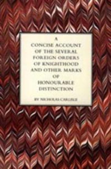 Concise Account of the Several Foreign Orders of Knighthood and Other Marks of Honourable Distinction