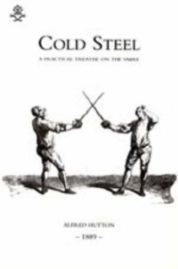 Cold Steel: a Practical Treatise on the Sabre (1889)