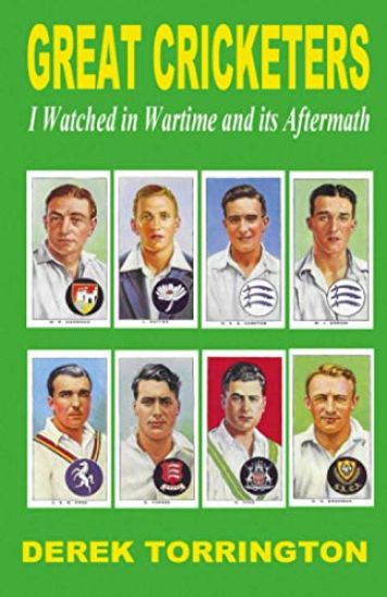 Great Cricketers I Watched in Wartime and its Aftermath