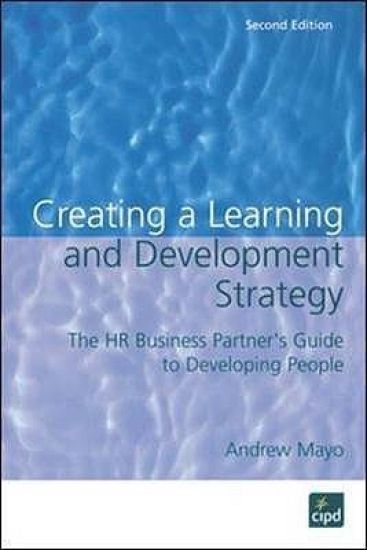 Creating a Learning and Development Strategy : The HR business partner's guide to developing people