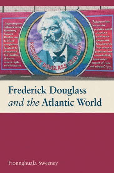 Frederick Douglass and the Atlantic World