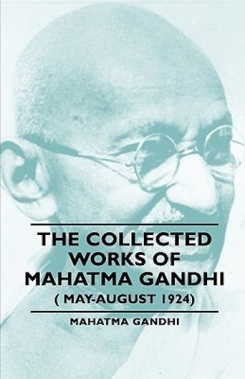 The Collected Works Of Mahatma Gandhi ( May-August 1924)