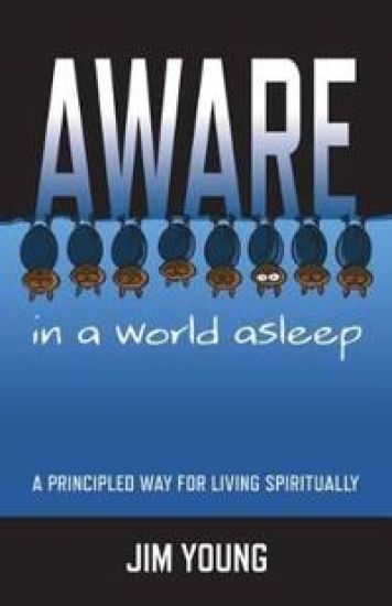 Aware in a World Asleep – A Principled Way for Living Spiritually