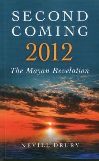 Second Coming: 2012 – The Mayan Revelation – Nevill Drury, kirjan kansikuva