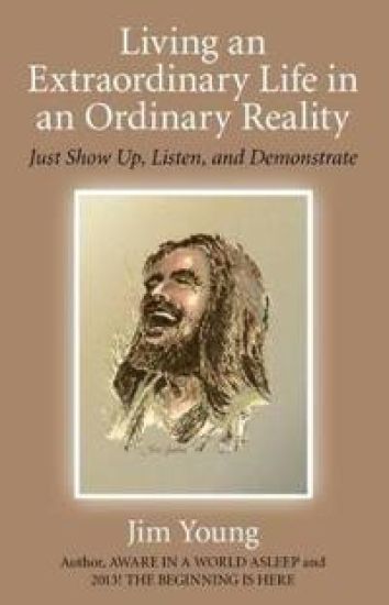 Living an Extraordinary Life in an Ordinary Real – Just Show Up, Listen, and Demonstrate