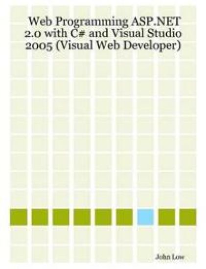 Web Programming ASP.NET 2.0 with C# and Visual Studio 2005 (Visual Web Developer)