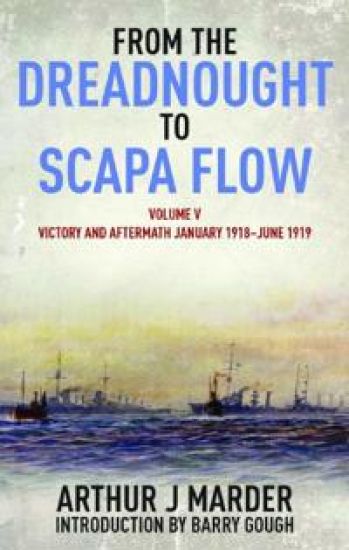 From the Dreadnought to Scapa Flow: Vol V: Victory and Aftermath January 1918ûJune 1919
