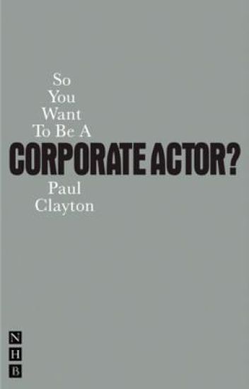 So You Want To Be A Corporate Actor?