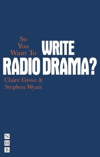 So You Want To Write Radio Drama?