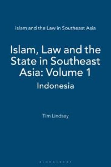Islam, Law and the State in Southeast Asia: Volume 1