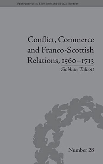 Conflict, Commerce and Franco-Scottish Relations, 1560–1713