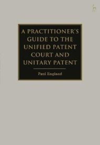 A Practitioner's Guide to the Unified Patent Court and Unitary Patent